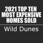 2021 Wild Dunes Top Ten Most Expensive Homes Sold