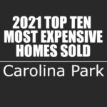 2021 Carolina Park Top 10 Most Expensive Homes Sold