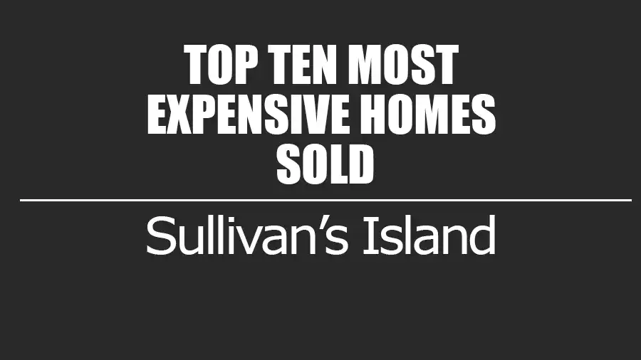 Sullivan's Island Top 10 Most Expensive Homes Sold Mount Pleasant