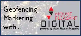 Ad: Learn about Geofencing Marketing with Mount Pleasant Digital, powered by Mount Pleasant Magazine.