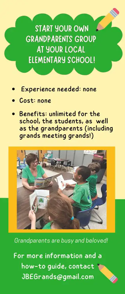 Start your own grandparents group at your local elementary school, For more information, and a how-to guide, contact jbegrands@gmail.com